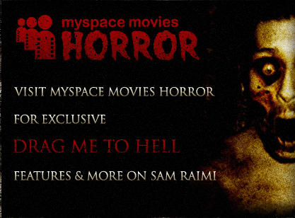 Visit MySpace Movies Horror For Exclusive Drag Me To Hell Features and More Sam Space Horror Tout