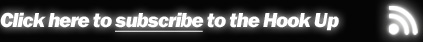 Click here to subscribe to the Hook Up